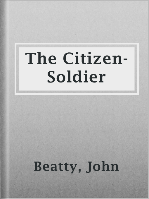 Title details for The Citizen-Soldier by John Beatty - Available